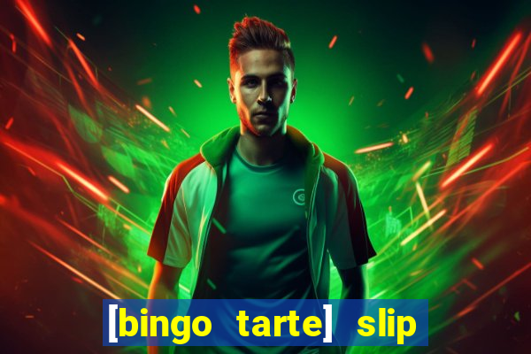 [bingo tarte] slip & stop